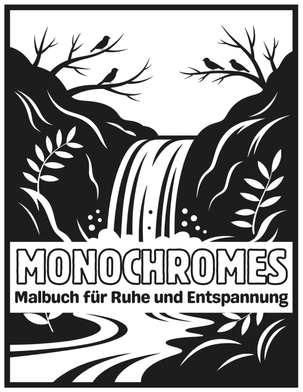 Monochromes Malbuch für Ruhe und Entspannung: Anti-Stress Ausmalbuch für Erwachsene | Monochrome Naturmotive, Blumen, Tiere und Naturszenen zur ... Stressabbau (Achtsames Monochromes Malbuch)