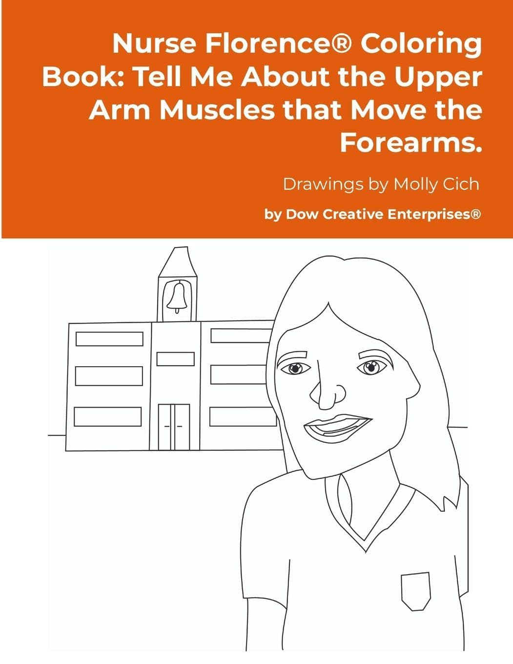 Nurse Florence® Coloring Book: Tell Me About the Upper Arm Muscles that Move the Forearms.