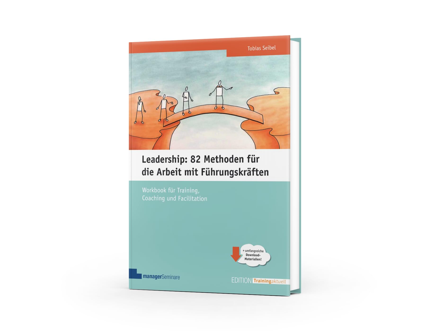Leadership: 82 Methoden für die Arbeit mit Führungskräften: Workbook für Training, Coaching und Facilitation (Edition Training aktuell)
