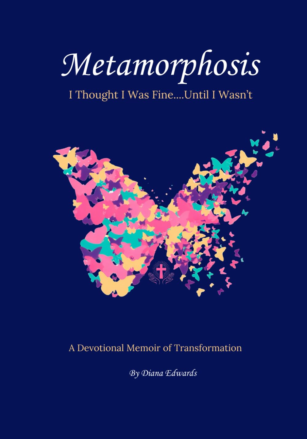 Metamorphosis: I Thought I Was Fine....Until I Wasn’t