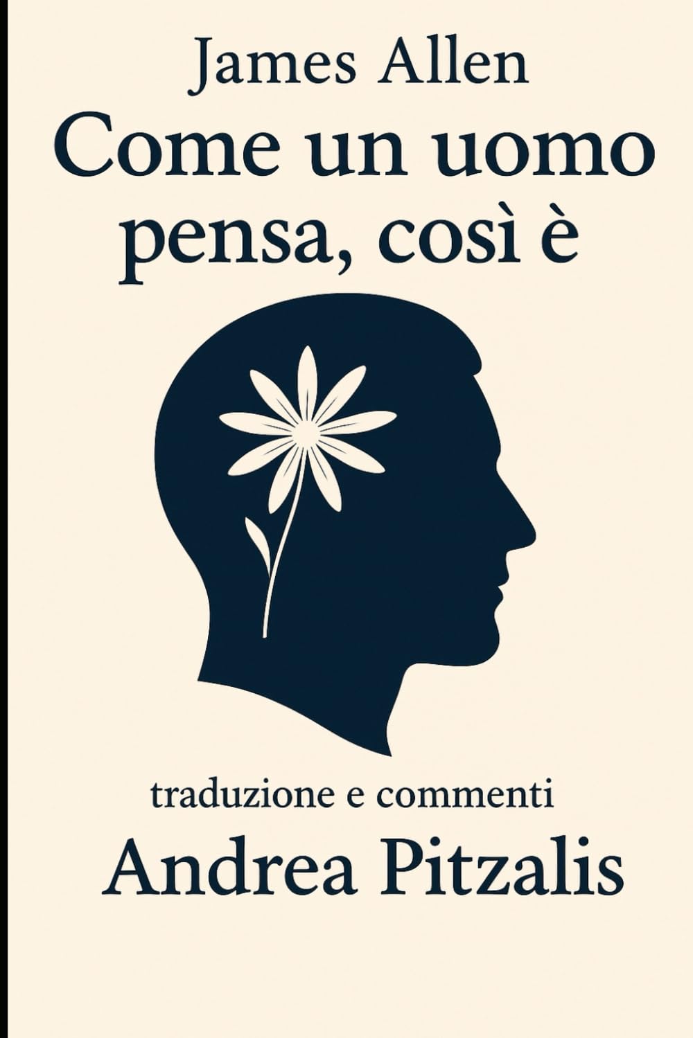 Come un uomo pensa, così è di James Allan: Traduzione e commenti a cura di Andrea Pitzalis