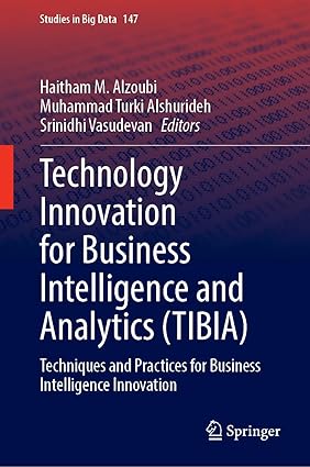 Technology Innovation for Business Intelligence and Analytics (TIBIA): Techniques and Practices for Business Intelligence Innovation: 147 (Studies in Big Data, 147)-Wow! eBook