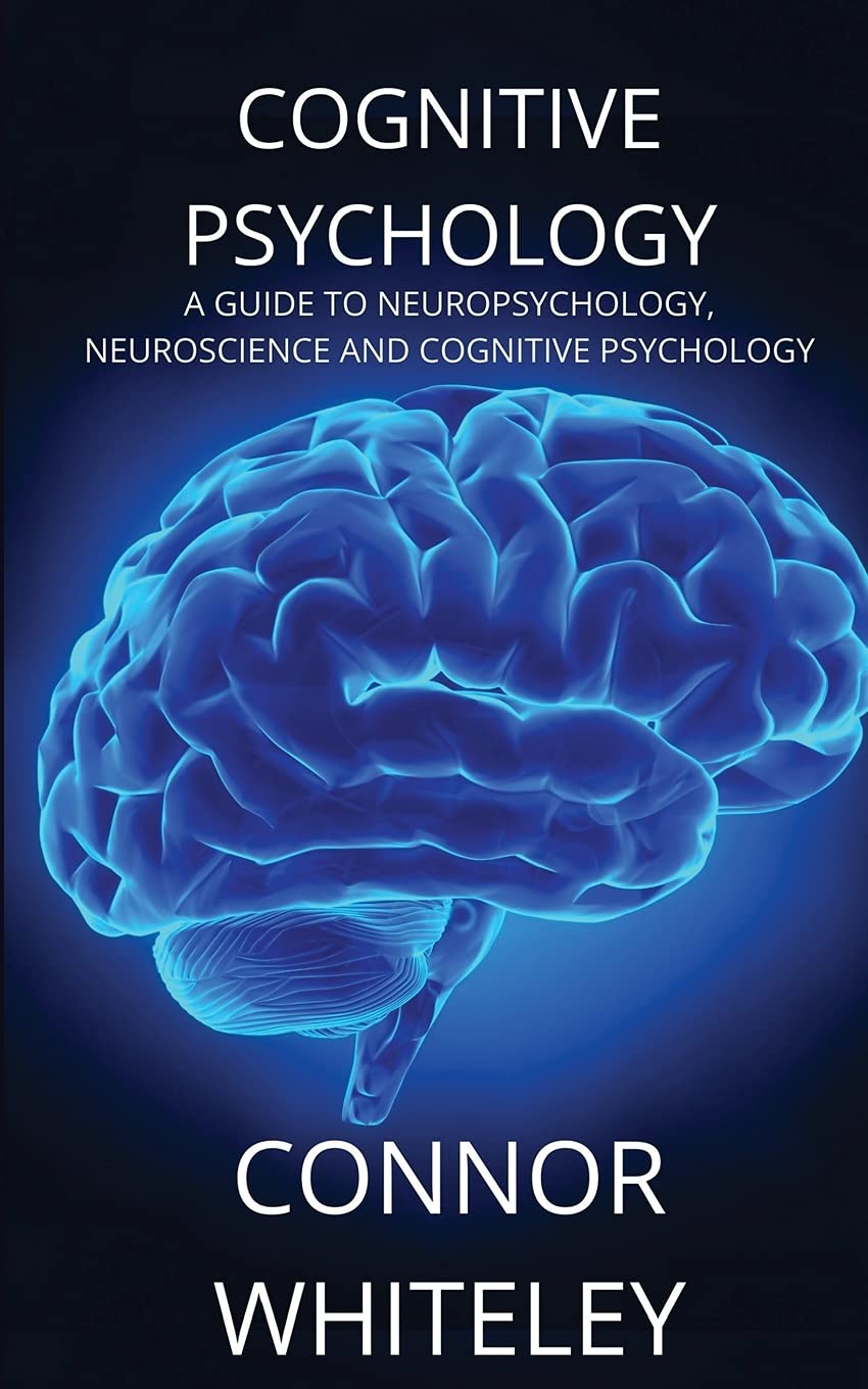 Cognitive Psychology: A Guide to Neuropsychology, Neuroscience and Cognitive Psychology: 2 (Introductory)