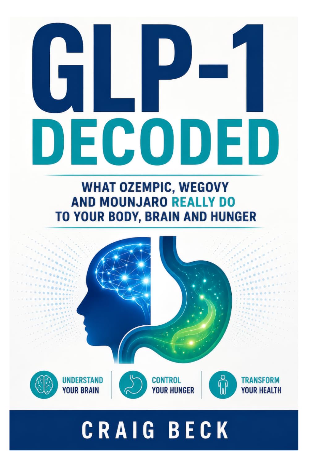 GLP-1 Decoded: What Ozempic, Wegovy and Mounjaro Really Do to Your Body, Brain and Hunger