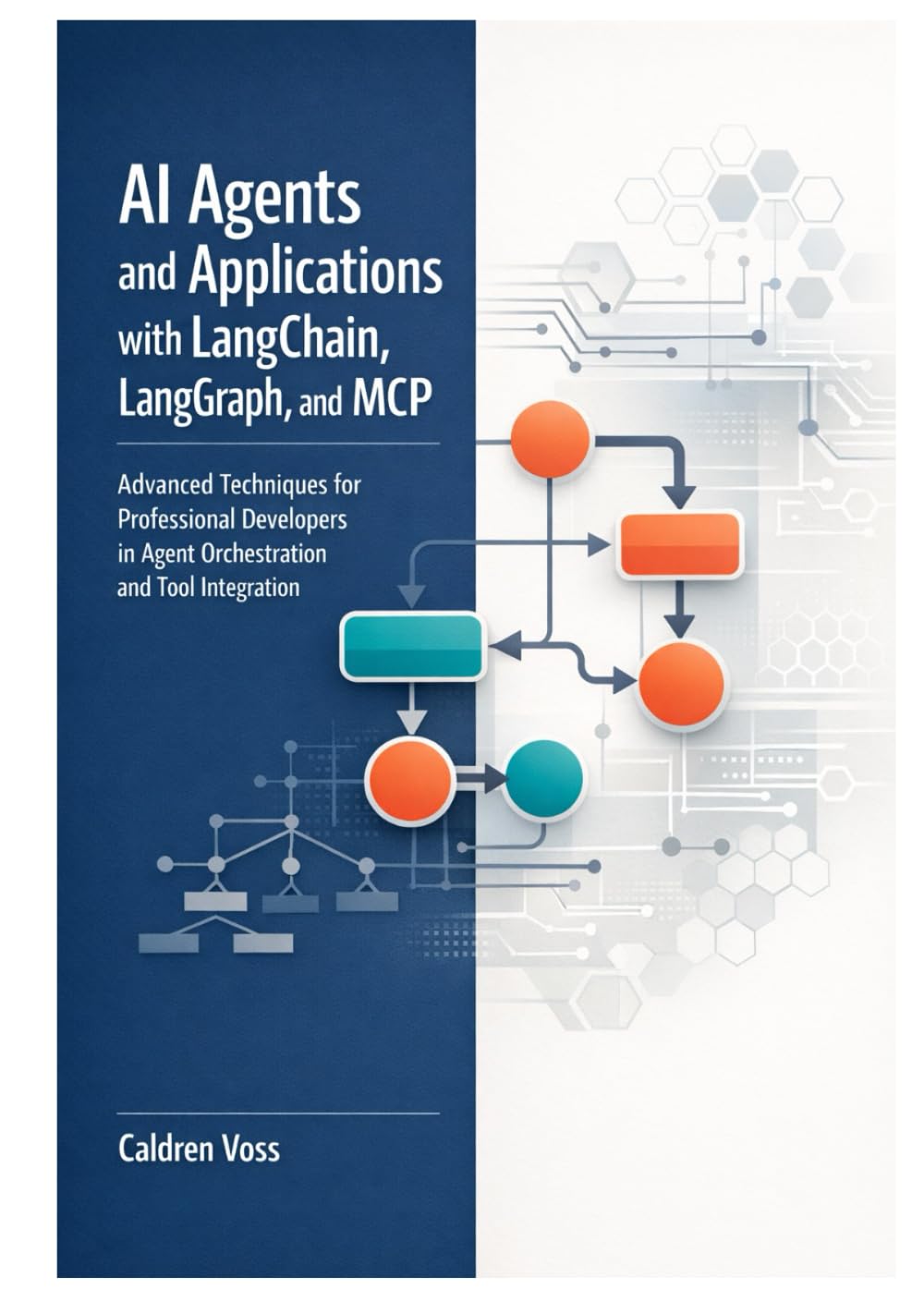 AI Agents and Applications with LangChain, LangGraph, and MCP: Advanced Techniques for Professional Developers in Agent Orchestration and Tool ... Developer’s Guide to Autonomous AI Agents)