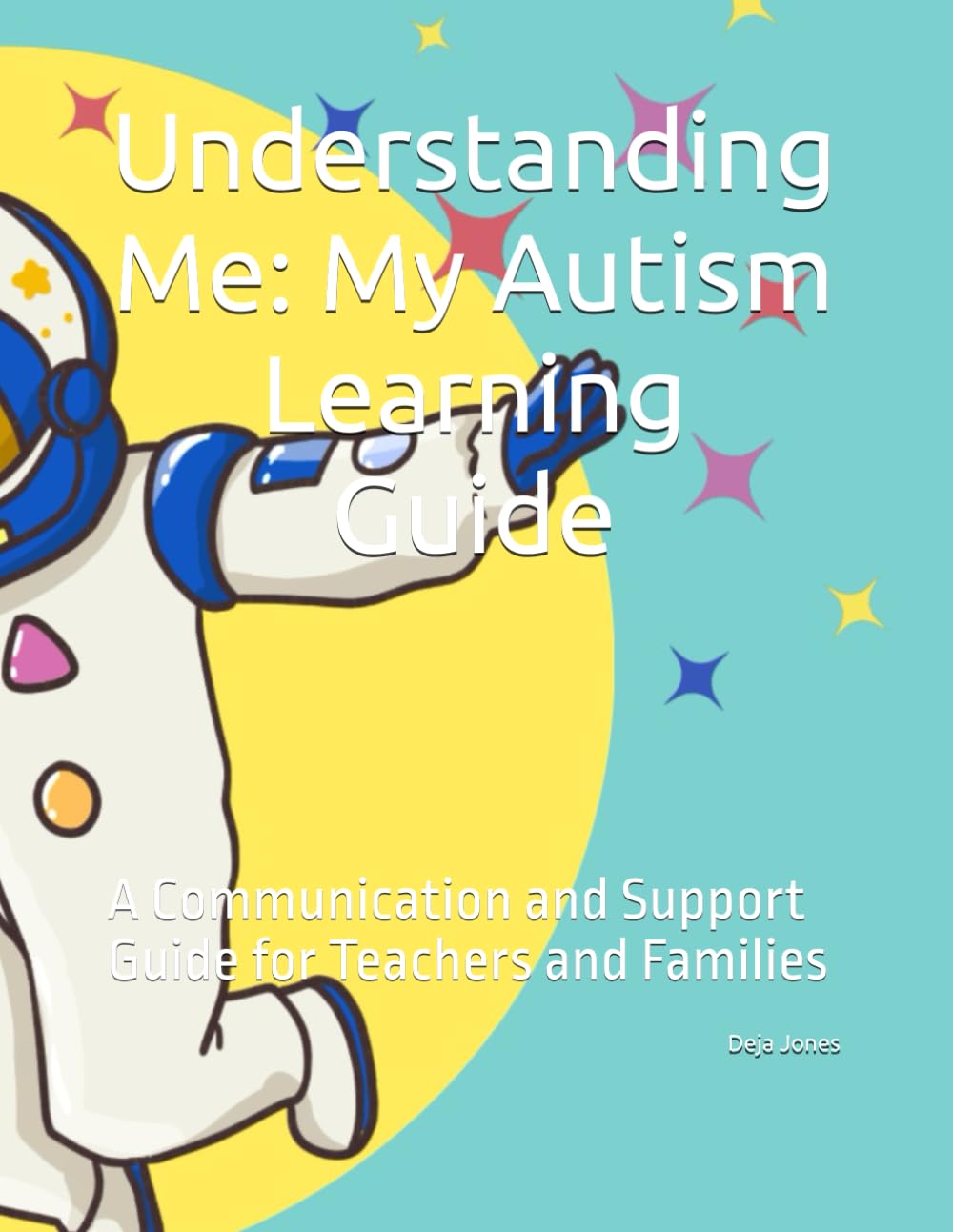 Understanding Me: My Autism Learning Guide: A Communication and Support Guide for Teachers and Families
