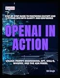 OpenAI in Action: Building with ChatGPT and Python APIs