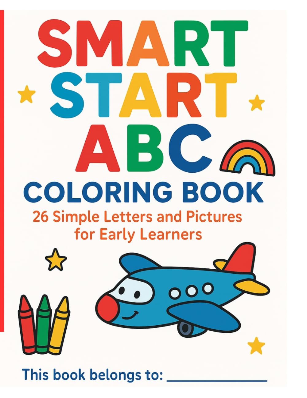 Smart Start ABC Coloring Book: 26 Simple Letters and Pictures for Early Learners