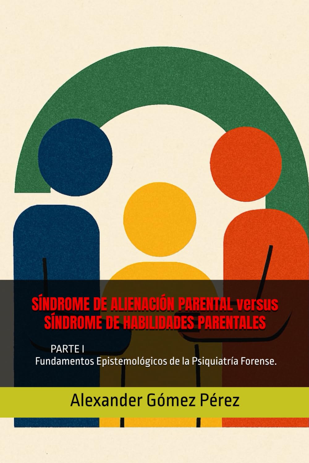 SÍNDROME DE ALIENACIÓN PARENTAL versus SÍNDROME DE HABILIDADES PARENTALES: PARTE I Fundamentos Epistemológicos de la Psiquiatría Forense. (Una mirada desde la Psiquiatria Forense)