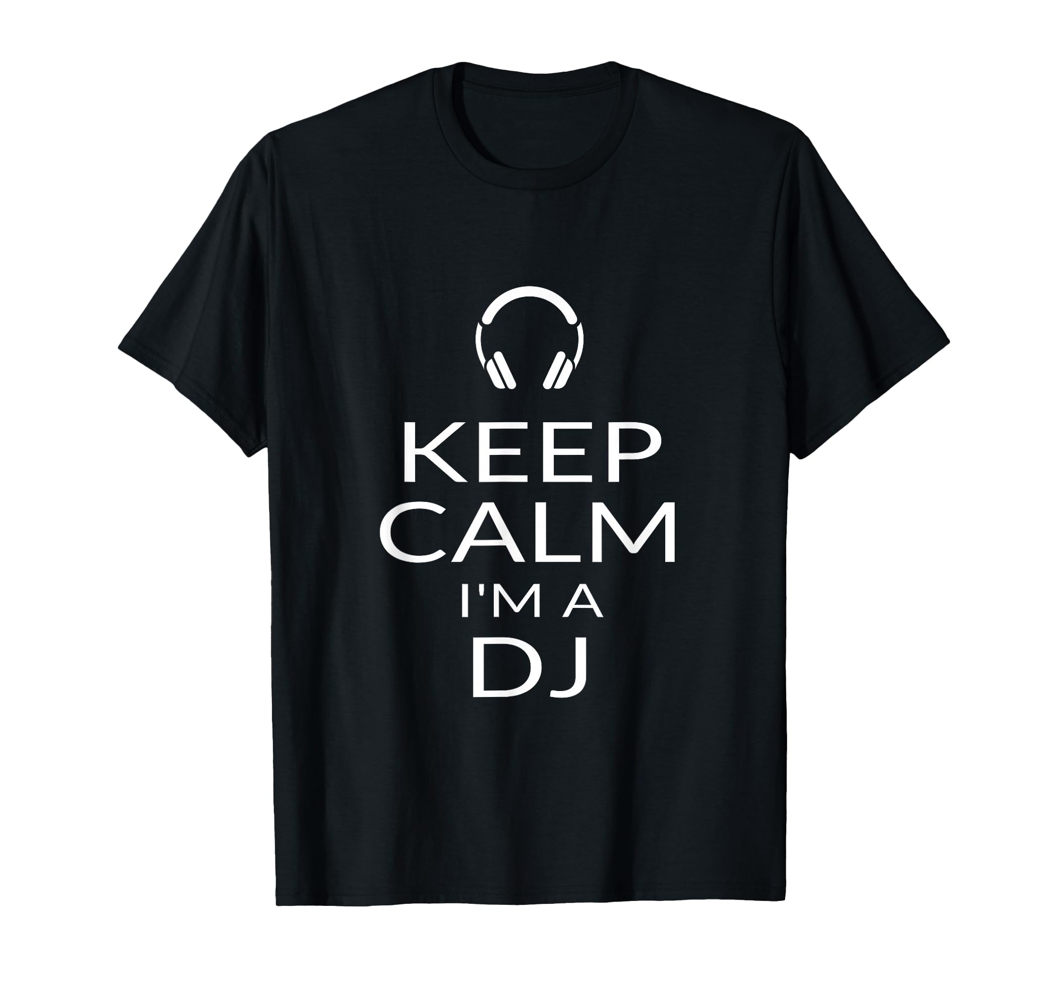 Keep Calm I'm A DJ Funny Deejay Disc Jockey Slogan Quote Art T-Shirt