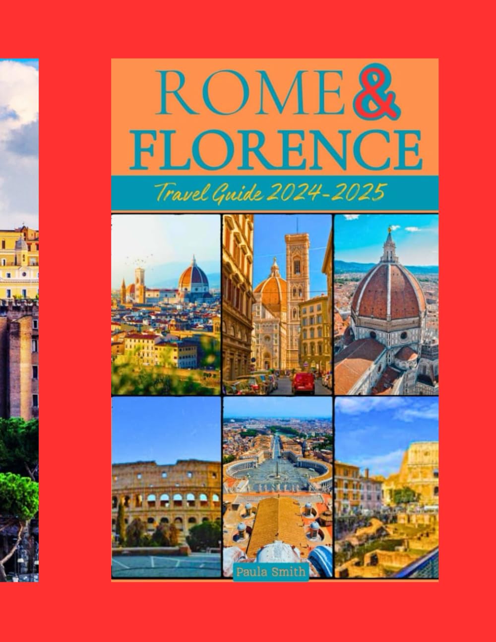ROME AND FLORENCE TRAVEL GUIDE 2024-2025: A Comprehensive Handbook Features Everything You Need To Know Before Embarking On Your Trip