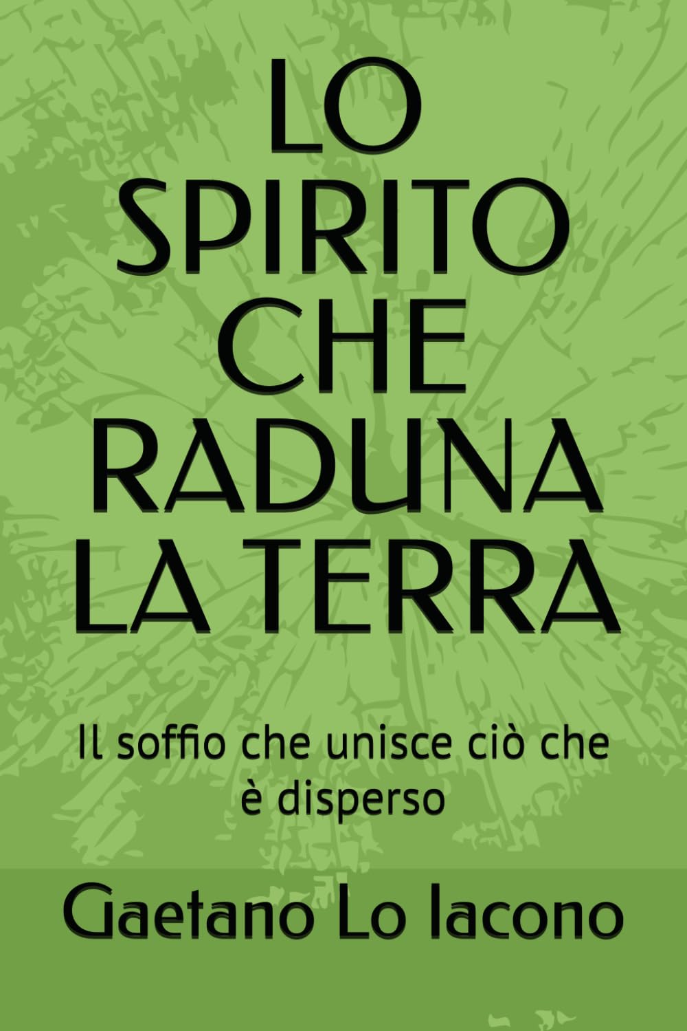LO SPIRITO CHE RADUNA LA TERRA: Il soffio che unisce ciò che è disperso