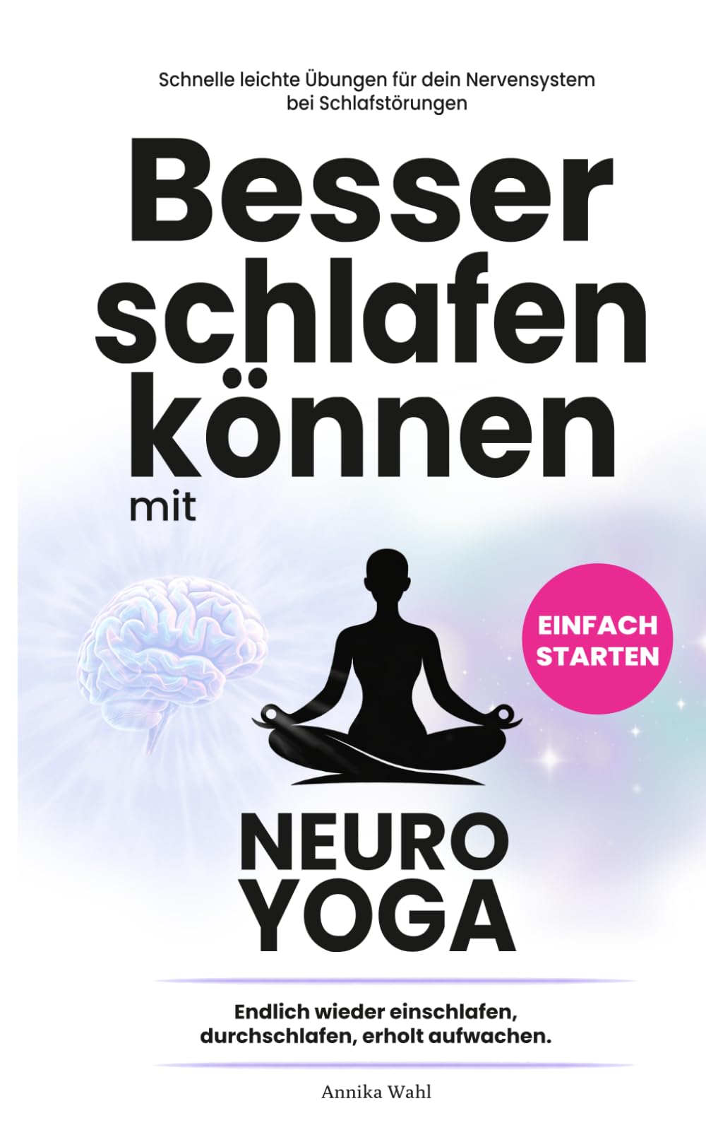 Besser schlafen können mit Neuro-Yoga: Endlich wieder einschlafen, durchschlafen, erholt aufwachen.
