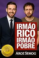 Irmão Rico, Irmão Pobre (como enriquecer, como sair das dívidas, educação financeira, liberdade financeira, inteligência financeira, finanças pessoais, mentalidade rica, renda passiva, riqueza livro)
