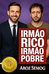 Irmão Rico, Irmão Pobre (como enriquecer, como sair das dívidas, educação financeira, liberdade financeira, inteligência financeira, finanças pessoais, mentalidade rica, renda passiva, riqueza livro)