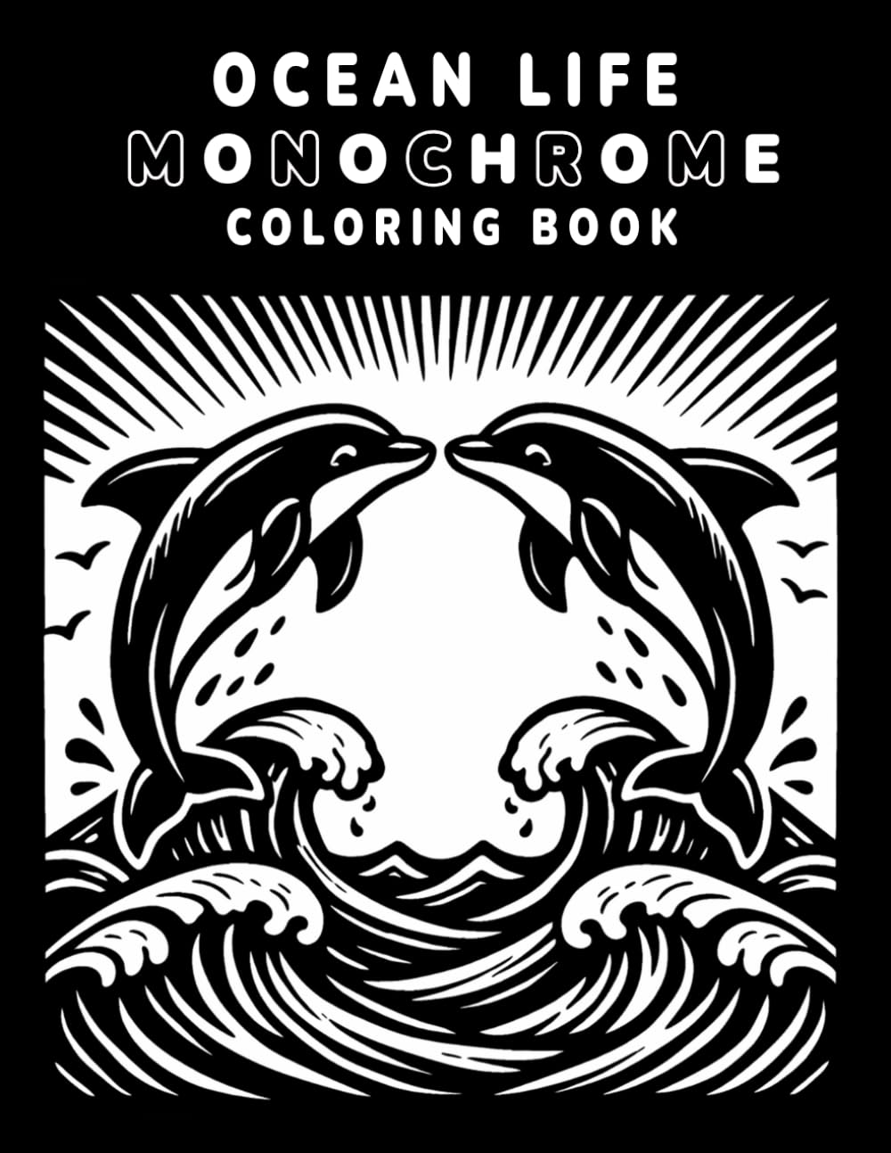 Ocean Life Monochrome Coloring Book: A Calm, Black-Ink Coloring Experience with Guided X-Mark Designs for Relaxation