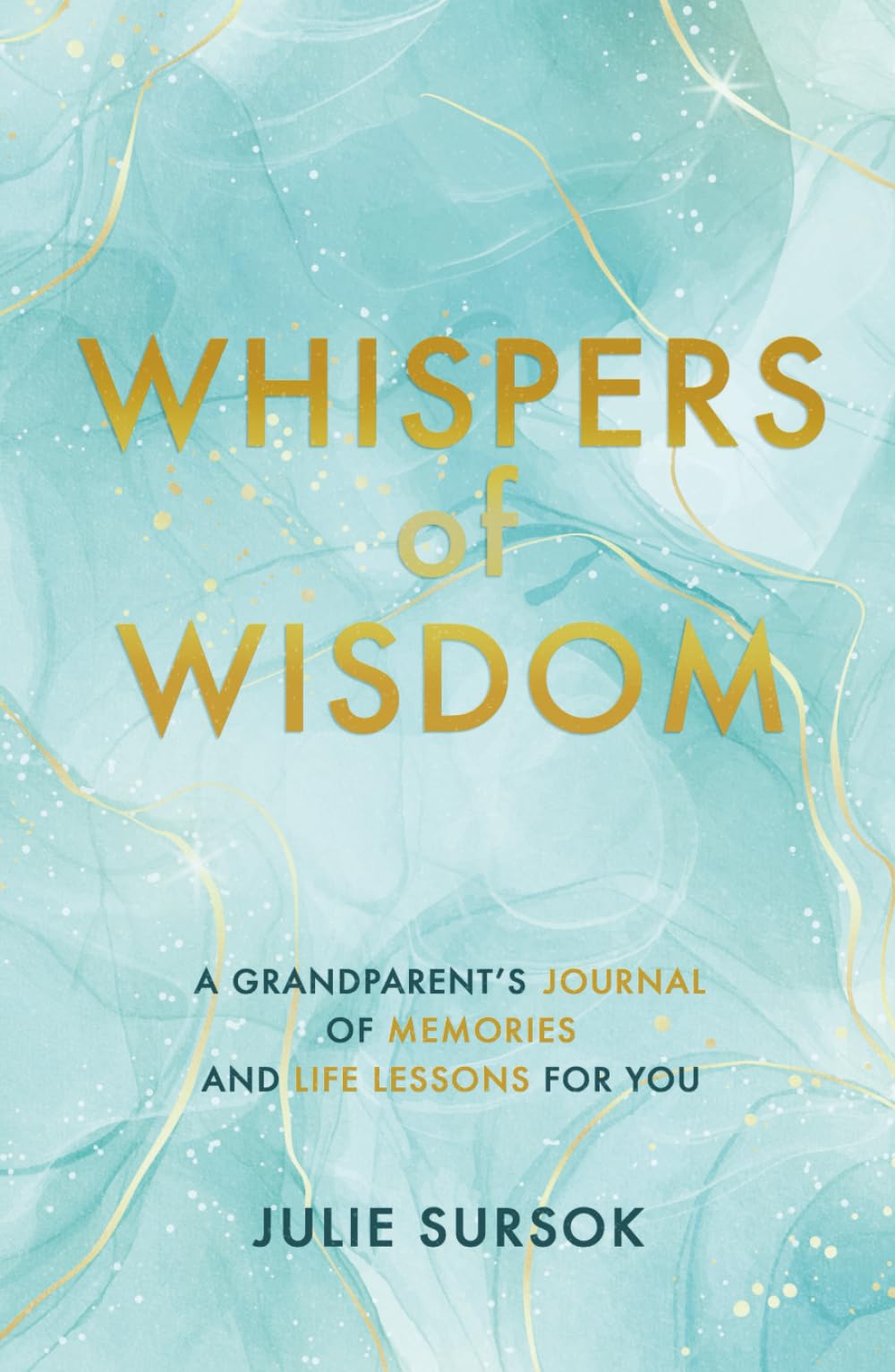 Whispers of Wisdom: A Grandparent's Journal of Memories and Life Lessons For You