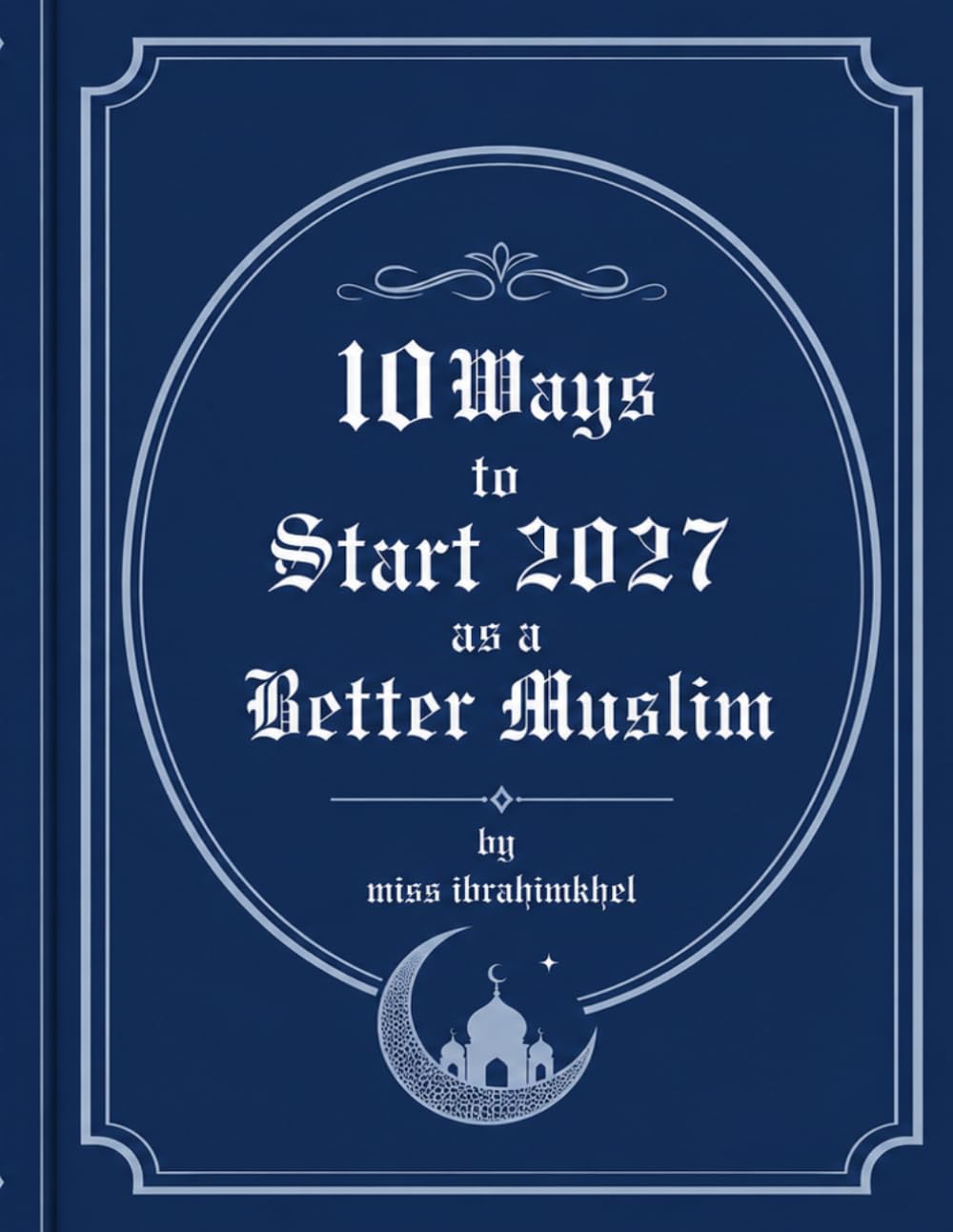10 Ways to Start 2027 as a Better Muslim