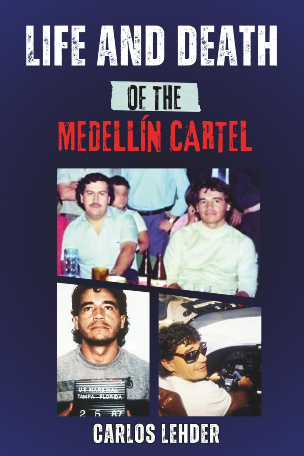 LIFE AND DEATH OF THE MEDELLÍN CARTEL