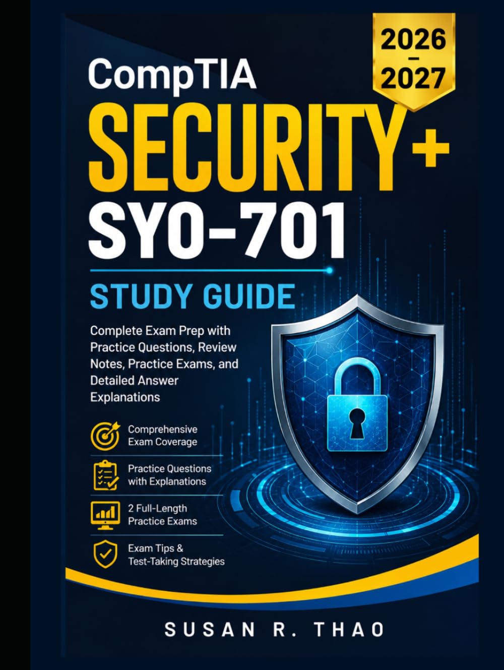CompTIA Security+ SY0-701 Study Guide 2026–2027: Complete Exam Prep with Practice Questions, Review Notes, Practice Exams, and Detailed Answer Explanations