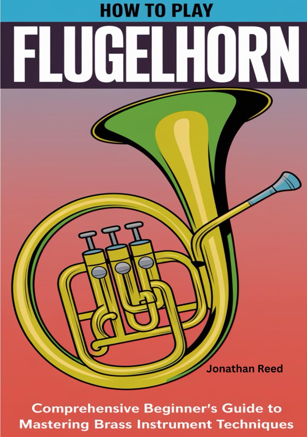 How To Play Flugelhorn: Comprehensive Beginner's Guide to Mastering Brass Instrument Techniques