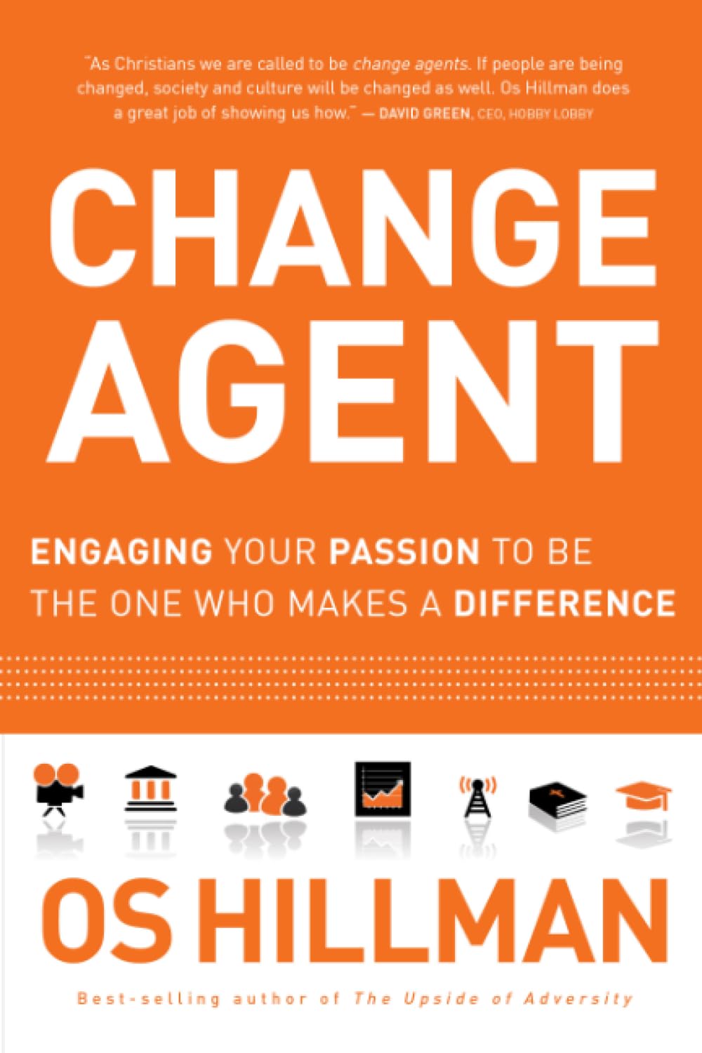 Change Agent: Engaging Your Passion to Be the One Who Makes a Difference