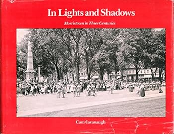 Hardcover In Lights and Shadows: Morristown in Three Centuries Book