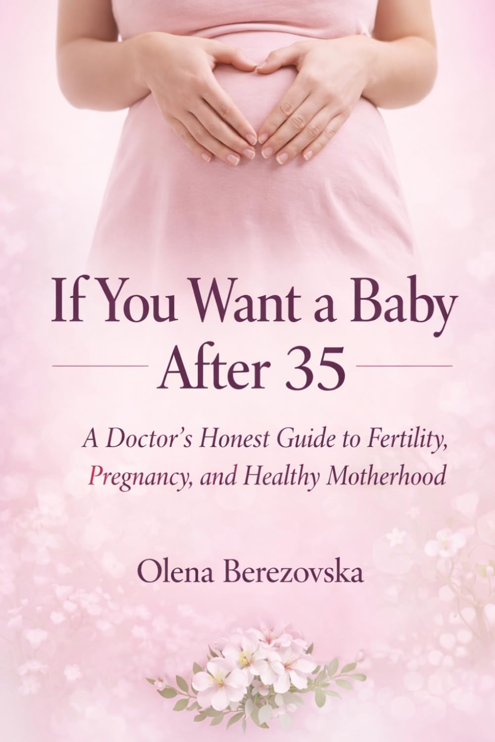 If You Want a Baby After 35: A Doctor’s Honest Guide to Fertility, Pregnancy, and Healthy Motherhood (Women’s Health Series (English))