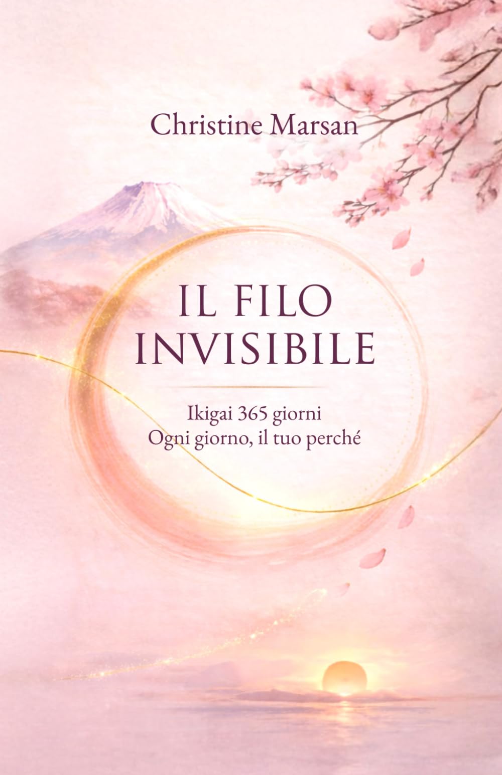 Il filo invisibile: Ikigai 365 giorni – Ogni giorno, il tuo perché