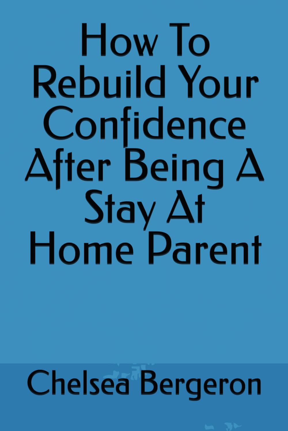 How To Rebuild Your Confidence After Being A Stay At Home Parent