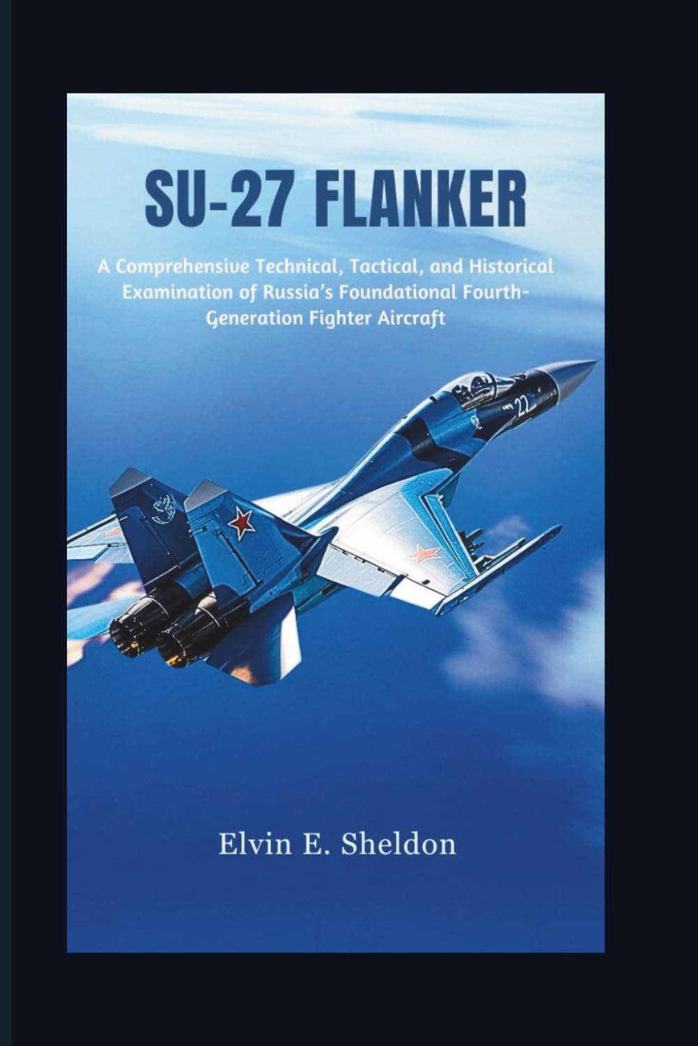 Su-27 Flanker: A Comprehensive Technical, Tactical, and Historical Examination of Russia’s Foundational Fourth-Generation Fighter Aircraft