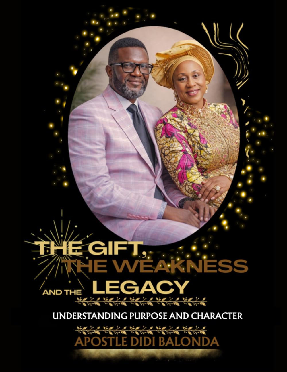 THE GIFT, THE WEAKNESS AND THE LEGACY: UNDERSTANDING PURPOSE AND CHARACTER
