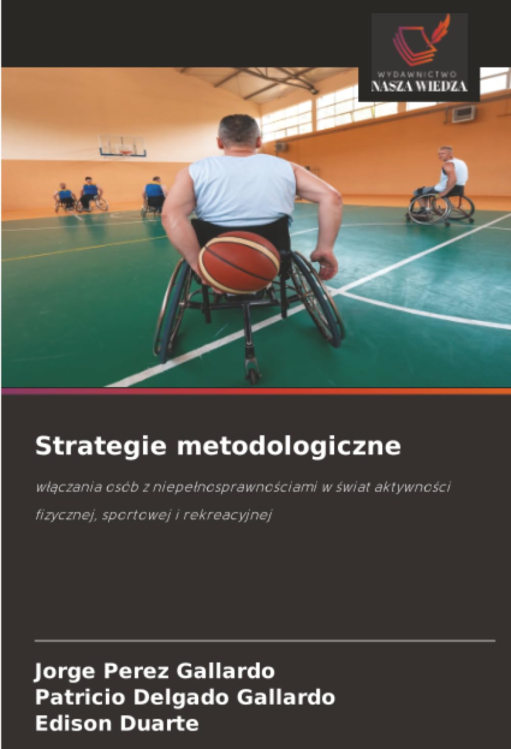 Strategie metodologiczne: w¿¿czania osób z niepe¿nosprawno¿ciami w ¿wiat aktywno¿ci fizycznej, sportowej i rekreacyjnej