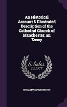 An Historical Account & Illustrated Description of the Cathedral Church of Manchester, an Essay