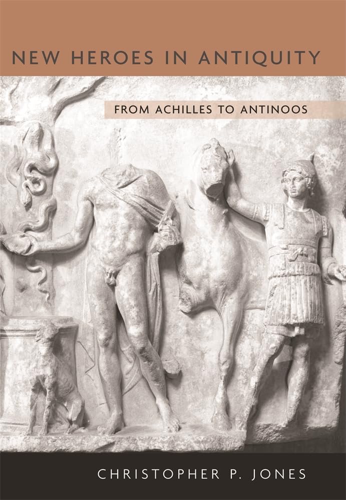 New Heroes in Antiquity: From Achilles to Antinoos (Revealing Antiquity Book 18)      Illustrated Edition, Kindle Edition