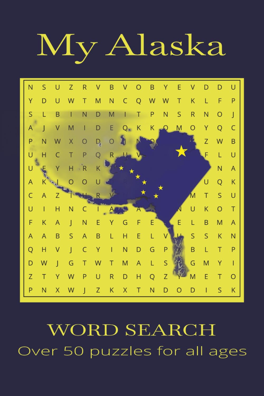 My Alaska Word Search Puzzle Book: Word Search Puzzles For All Ages With Interesting & Fun Alaskan Facts - 6x9 inches, 110 pages, 50+ Puzzles.....For Yourself or Gifting