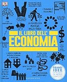 DK Il libro dell'economia. Grandi idee spiegate in modo semplice