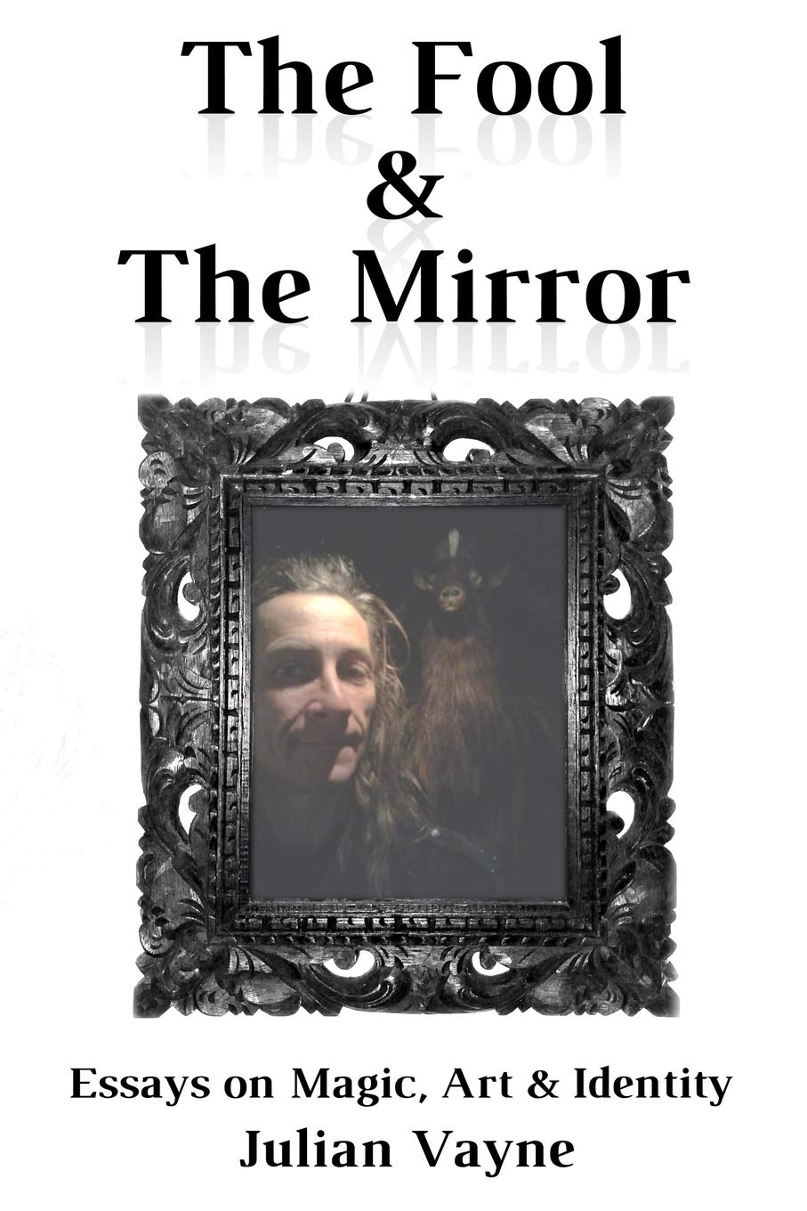 The Fool & The Mirror: Essays on Magic, Art & Identity