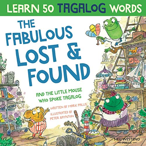 The Fabulous Lost and Found and the little mouse who spoke Tagalog: heartwarming & funny bilingual childrens book Tagalog English to teach kids Tagalog ('Story-powered language learning method')
