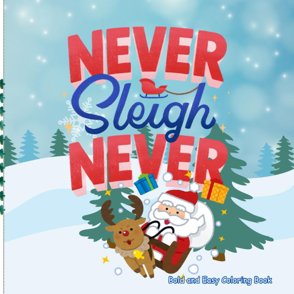 Never Sleigh Never: Adorable & Cozy Christmas themed Coloring Book for Adults and Kids (Easy & Bold) (For the Love of the Holiday)