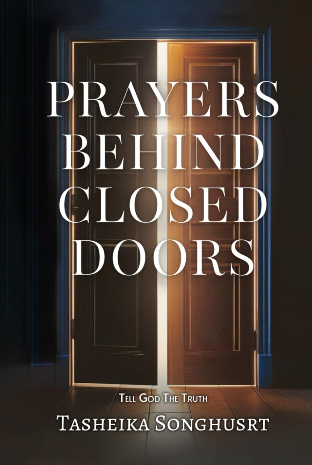 PRAYERS BEHIND CLOSED DOORS: TELL GOD THE TRUTH