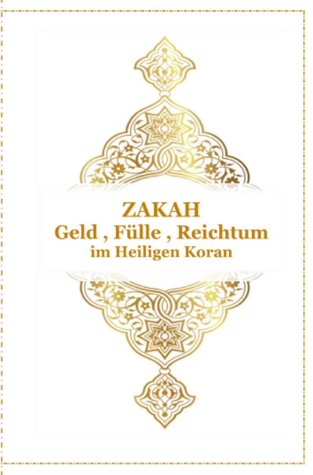 ZAKAH - Geld , Fülle und Reichtum - Im Heiligen Koran: Arabisch , Deutsch und Transkription