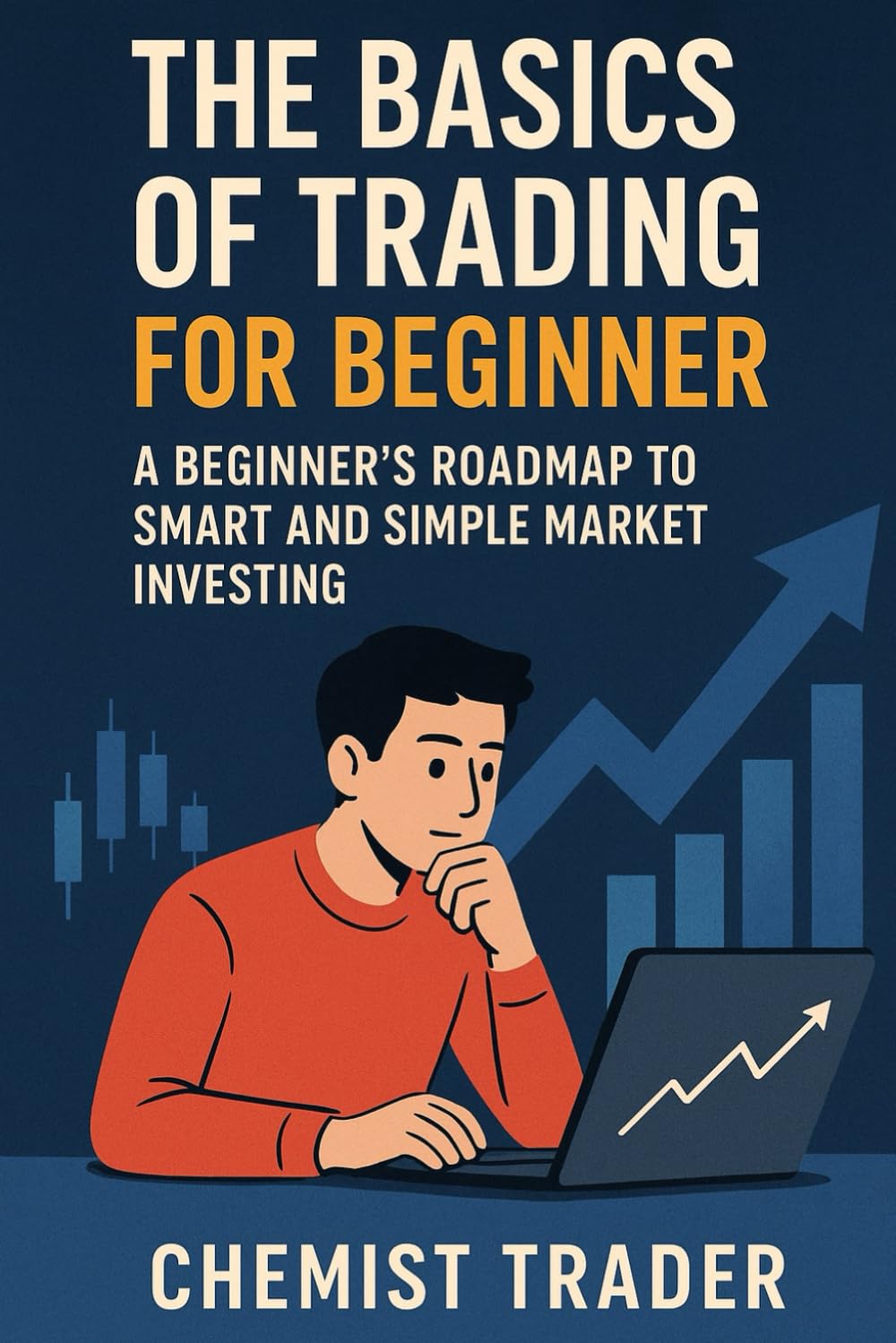 The Basics of Trading for Beginners: A Beginner’s Roadmap to Smart and Simple Market Investing
