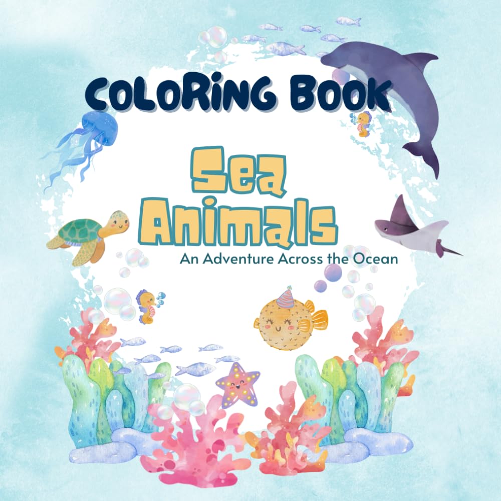 Ultimate Sea Animals Coloring Book for Kids: An Underwater Adventure with 50+ Cute Ocean Creatures Including Sharks, Whales, Penguins, and More!