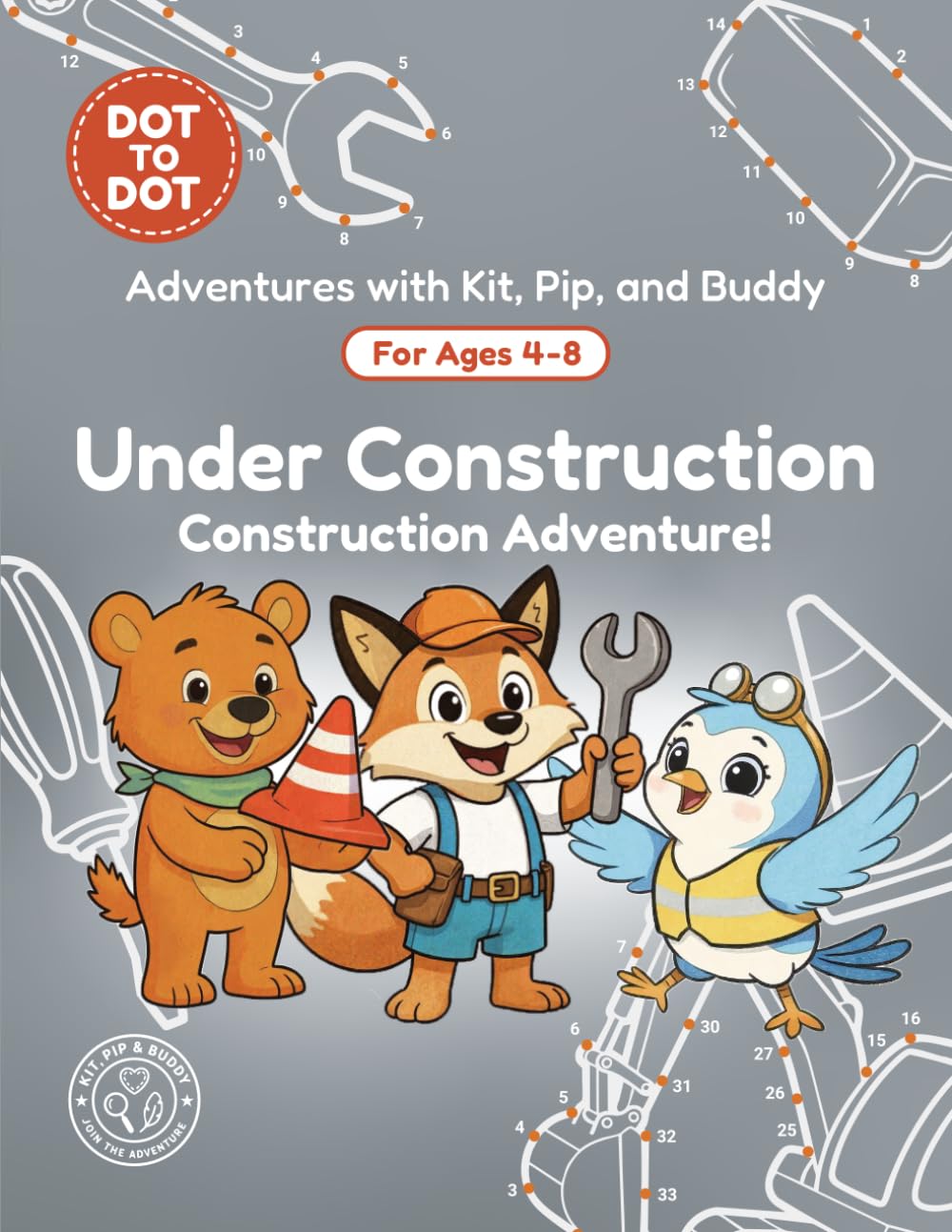 Under Construction: Dot-to-Dot Book for Kids Ages 4-8: Fun Connect the Dots Activity Book with Construction and Builder Puzzles for Kids (Adventures with Kit, Pip, and Buddy: Dot-to-Dot)
