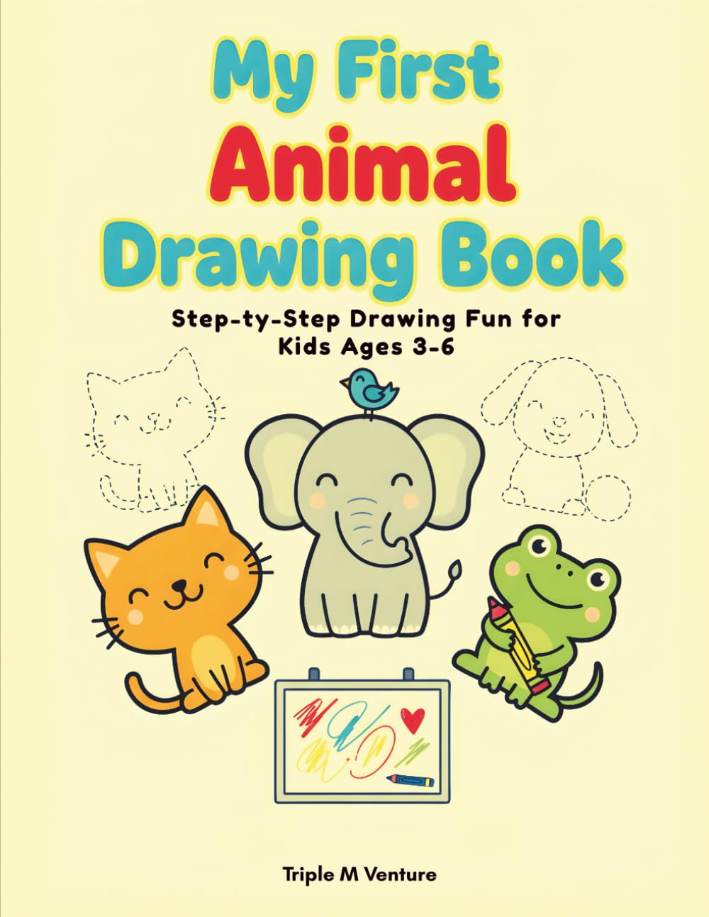 My First Animal Drawing Book: Learn to Draw Cute Animals Step by Step — Perfect for Preschool and Early Elementary Artists!