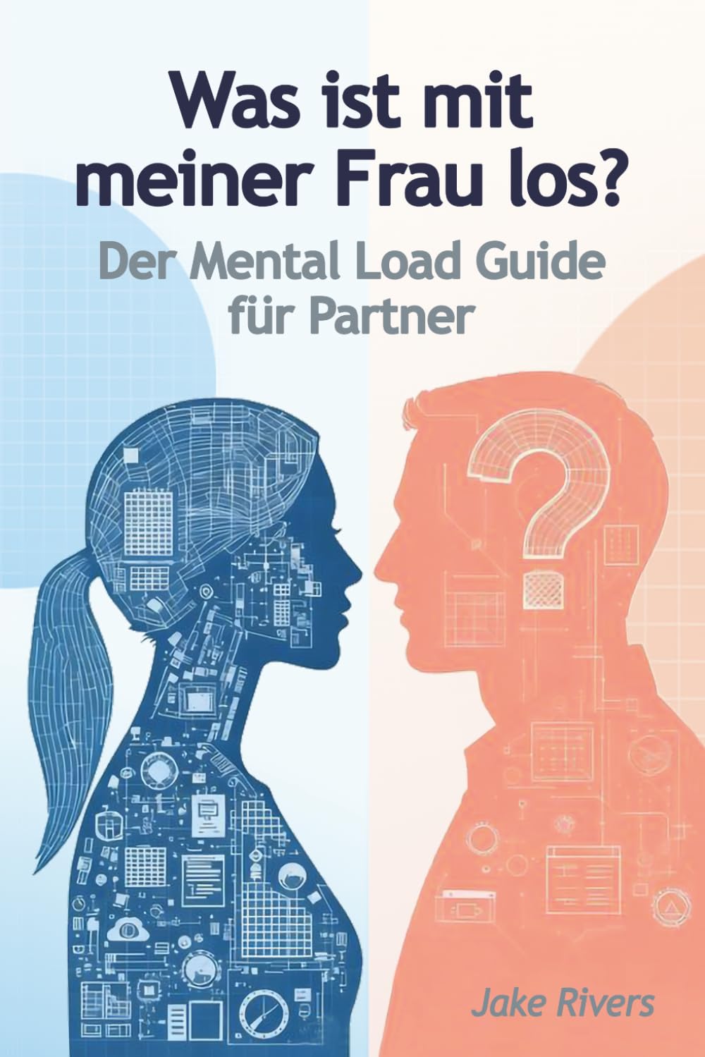 Was ist mit meiner Frau los?: Der Mental Load-Guide für Partner