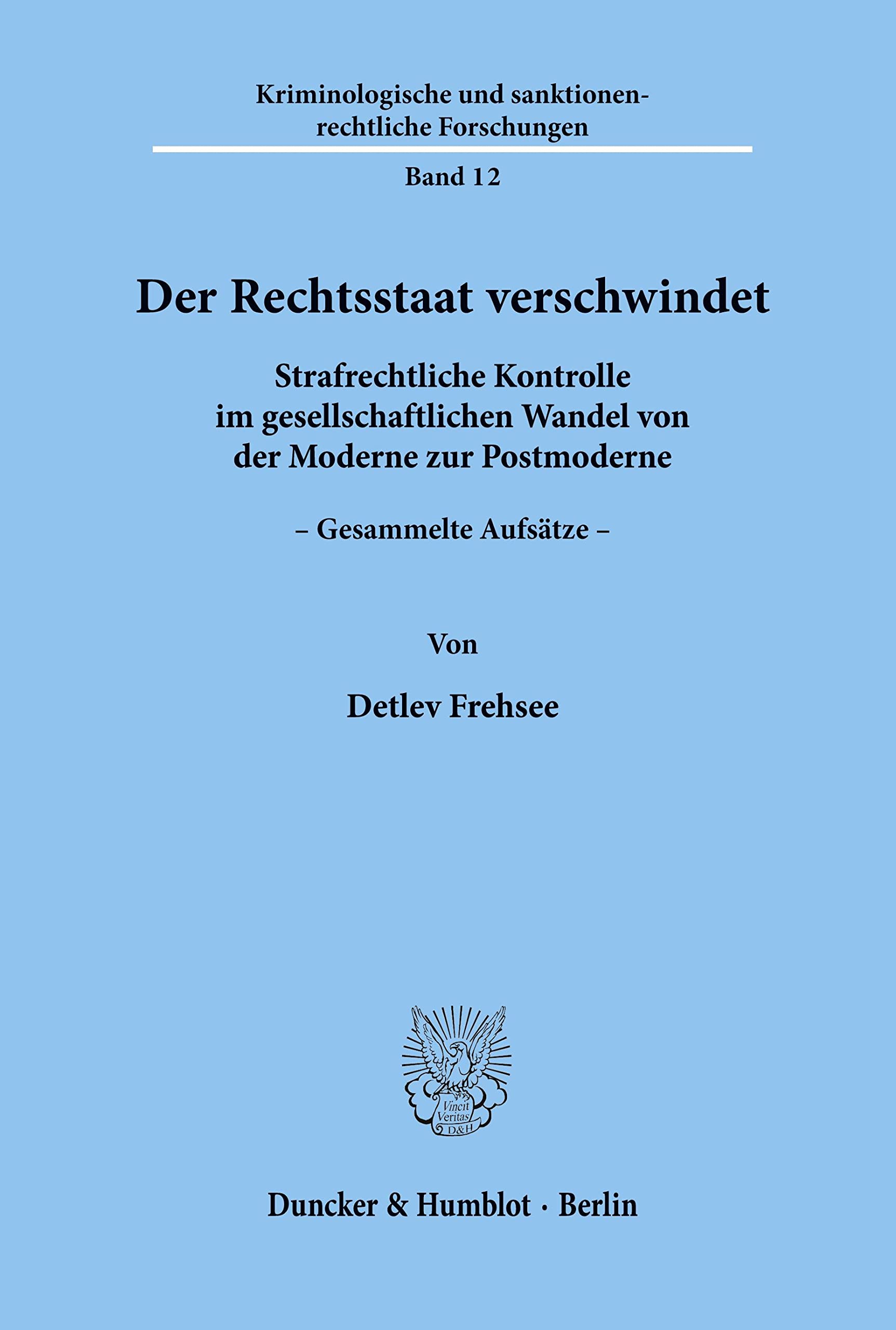 Der Rechtsstaat verschwindet.: Strafrechtliche Kontrolle im gesellschaftlichen Wandel von der Moderne zur Postmoderne. Gesammelte Aufsätze. Hrsg. von ... sanktionenrechtliche Forschungen, Band 12)