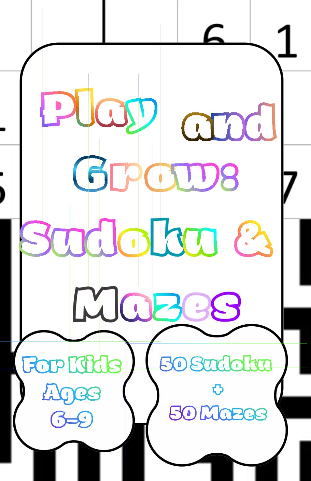 Play and Grow: Sudoku & Mazes: For Kids Ages 6–9 50 Sudoku + 50 Mazes ( 5.5 x 8.5 inches ) (Smart Start Skills)
