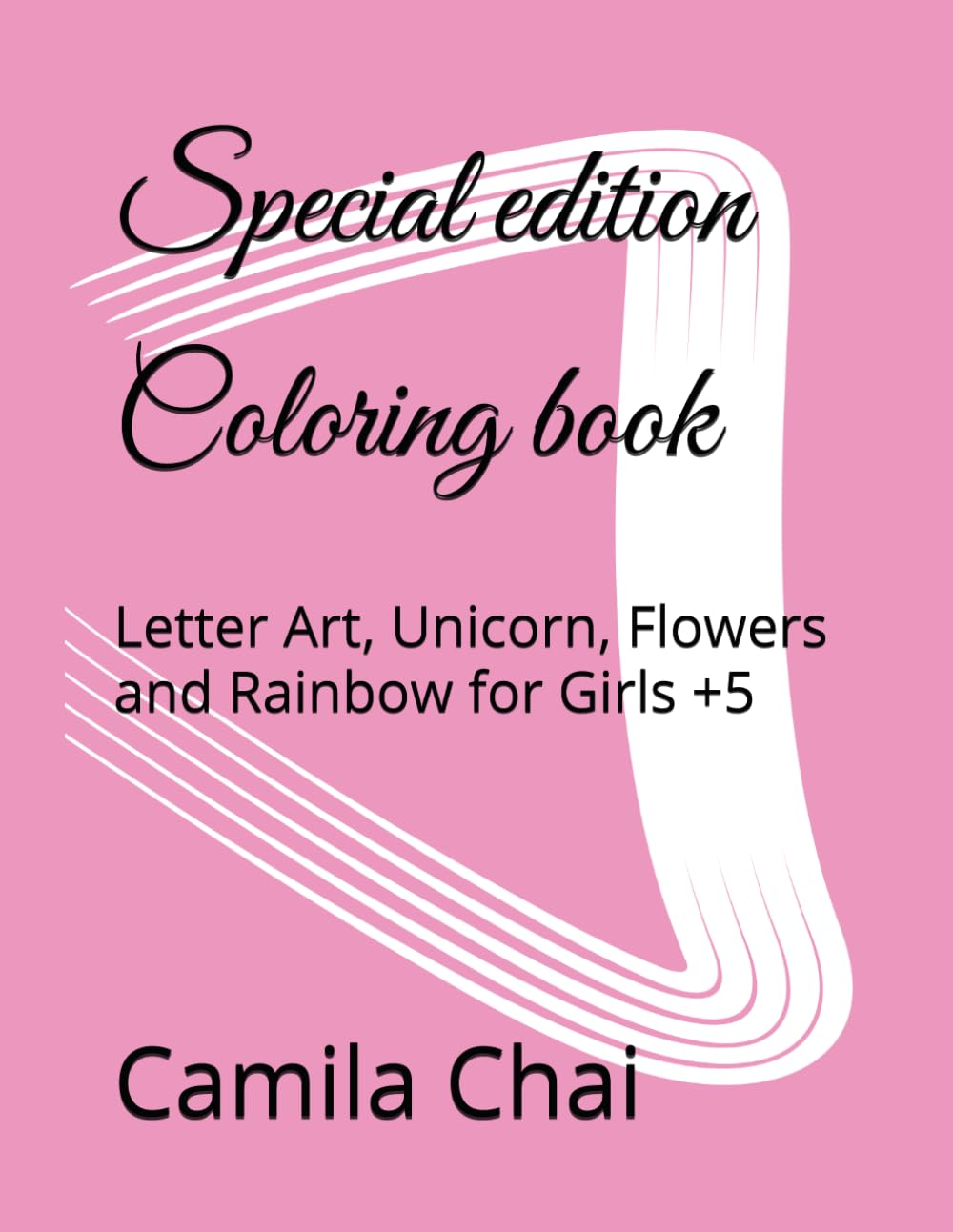 Special edition Coloring book: Letter Art, Unicorn, Flowers and Rainbow for Girls +5